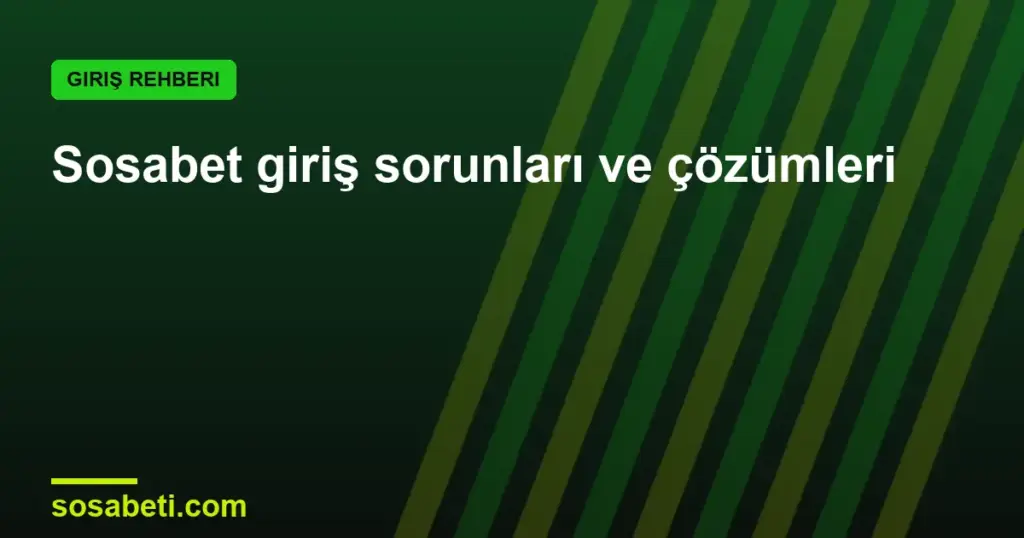 Sosabet giriş sorunları ve çözümleri